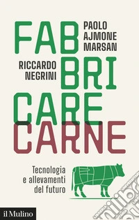 Fabbricare carne. Tecnologia e allevamenti del futuro libro