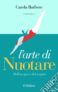 L'arte di nuotare. Dell'acqua e del respiro libro