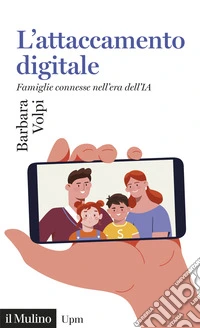 L'attaccamento digitale. Famiglie connesse nell'era dell'IA libro