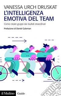 L'intelligenza emotiva del team. Come creare gruppi dai risultati straordinari libro