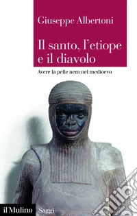 Il santo, l'etiope e il diavolo. Avere la pelle nera nel Medioevo libro