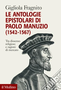 Le antologie epistolari di Paolo Manuzio (1542-1567). Tra dissenso religioso e ragioni di mercato libro