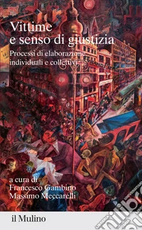 Vittime e senso di giustizia. Processi di elaborazione individuali e collettivi