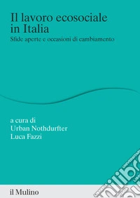 Il lavoro ecosociale in Italia. Sfide aperte e occasioni di cambiamento libro