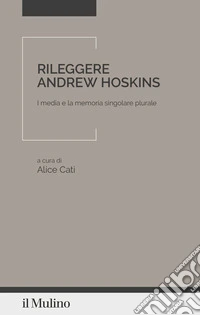 Rileggere Andrew Hoskins. I media e la memoria singolare plurale