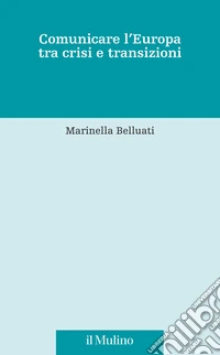 Comunicare l'Europa tra crisi e transizioni libro
