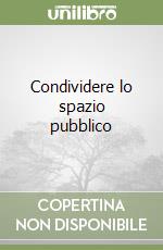 Condividere lo spazio pubblico libro