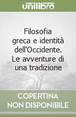 Filosofia greca e identità dell'Occidente. Le avventure di una tradizione libro