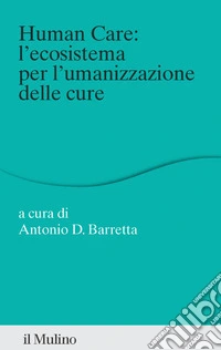 Human care: l'ecosistema per l'umanizzazione delle cure libro