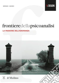 Frontiere della psicoanalisi (2026). Vol. 1: La passione dell'ignoranza libro
