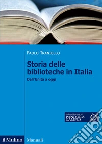 Storia delle biblioteche in Italia. Dall'Unità a oggi libro