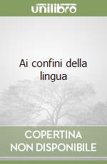 Ai confini della lingua libro