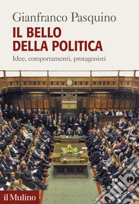 Il bello della politica. Idee, comportamenti, protagonisti libro