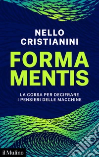 Forma mentis. La corsa per decifrare i pensieri delle macchine