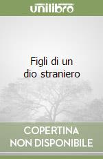 Figli di un dio straniero libro