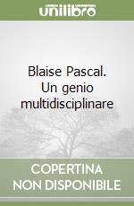Blaise Pascal. Un genio multidisciplinare