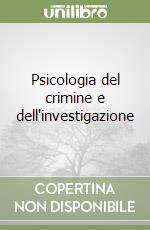 Psicologia del crimine e dell'investigazione libro