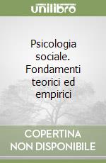 Psicologia sociale. Fondamenti teorici ed empirici libro