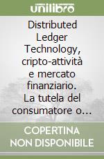 Distributed Ledger Technology, cripto-attività e mercato finanziario. La tutela del consumatore o detentore al dettaglio libro