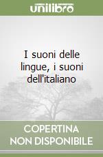 I suoni delle lingue, i suoni dell'italiano libro