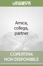Amica, collega, partner libro