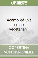 Adamo ed Eva erano vegetariani? libro