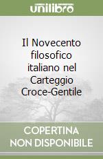 Il Novecento filosofico italiano nel Carteggio Croce-Gentile libro