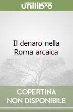 Il denaro nella Roma arcaica libro