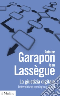 La giustizia digitale. Determinismo tecnologico e libertà. Nuova ediz.