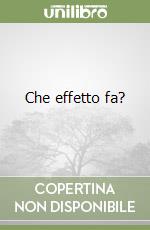 Che effetto fa?