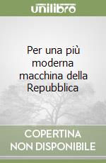 Per una più moderna macchina della Repubblica libro