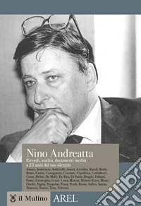 Nino Andreatta. Ricordi, analisi, documenti inediti a 25 anni dal suo silenzio libro