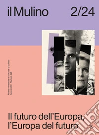 Il Mulino. Rivista trimestrale di cultura e di politica (2024). Vol. 2: Il futuro dell'Europa, l'Europa del futuro libro