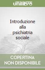 Introduzione alla psichiatria sociale libro