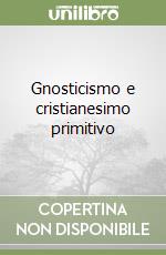 Gnosticismo e cristianesimo primitivo libro