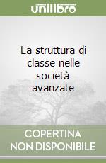 La struttura di classe nelle società avanzate libro