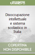 Disoccupazione intellettuale e sistema scolastico in Italia libro