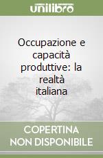 Occupazione e capacità produttive: la realtà italiana libro