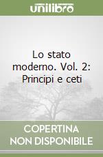 Lo stato moderno. Vol. 2: Principi e ceti libro