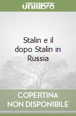 Stalin e il dopo Stalin in Russia