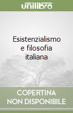 Esistenzialismo e filosofia italiana libro