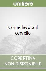 Come lavora il cervello libro