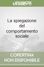 La spiegazione del comportamento sociale