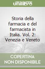 Storia della farmacia e del farmacista in Italia. Vol. 2: Venezia e Veneto libro