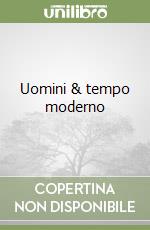 Uomini & tempo moderno libro