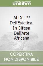 Al Di L?? Dell'Estetica. In Difesa Dell'Arte Africana libro