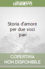 Storia d'amore per due voci pari libro