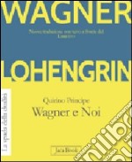 Lohengrin. Wagner e noi libro