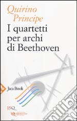 I quartetti per archi di Beethoven libro