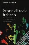 Storie di rock italiano. Dal boom dei consumi alla crisi economica internazionale libro di Biacchessi Daniele